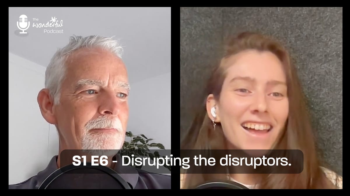 The Wonderful Podcast: S1 E5 - Disrupting the disruptors 🎙️