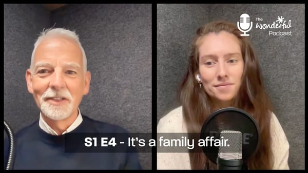 The Wonderful Podcast: S1 E4 - It’s a family affair 🎙️