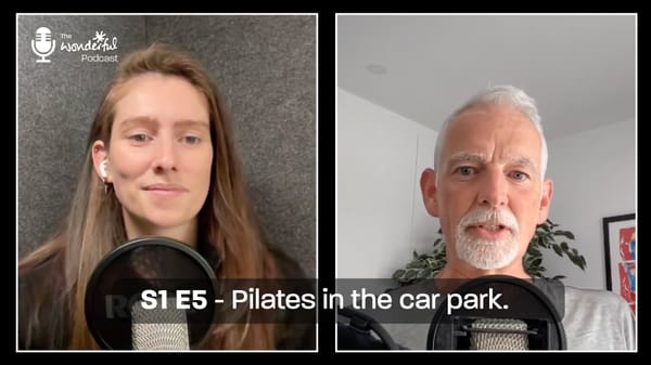 The Wonderful Podcast: S1 E5 - Pilates in the car park 🎙️
