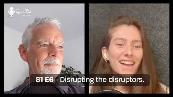 The Wonderful Podcast: S1 E5 - Disrupting the disruptors 🎙️